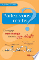 Parlez-vous maths ? : le langage mathématique dans tous ses états
