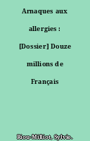 Arnaques aux allergies : [Dossier] Douze millions de Français malades