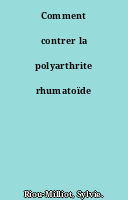 Comment contrer la polyarthrite rhumatoïde