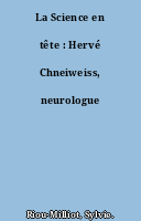La Science en tête : Hervé Chneiweiss, neurologue