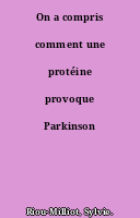 On a compris comment une protéine provoque Parkinson