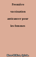 Première vaccination anticancer pour les femmes