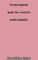 Un marqueur pour les cancers radio-induits