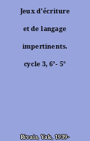 Jeux d'écriture et de langage impertinents. cycle 3, 6°- 5°