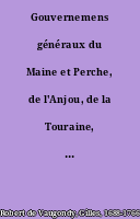 Gouvernemens généraux du Maine et Perche, de l'Anjou, de la Touraine, et du Saumurois ; Par le Sr Robert...