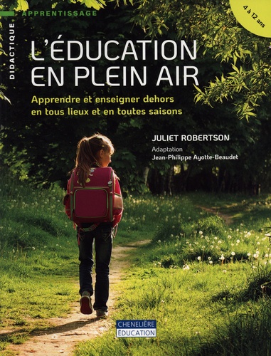 L'éducation en plein air : Apprendre et enseigner dehors en tout lieux et en toutes saisons -4 à 12 ans