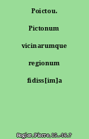 Poictou. Pictonum vicinarumque regionum fidiss[im]a descriptio.