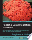 Pentaho Data Integration : beginner's guide : get up and running with the Pentaho Data Integration tool using this hands-on, easy-to-read guide