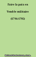 Faire la paix en Vendée militaire (1794-1795)