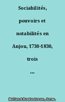 Sociabilités, pouvoirs et notabilités en Anjou, 1730-1830, trois communautés des Mauges à l'épreuve de la guerre