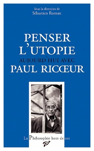 Penser l'utopie aujourd'hui avec Paul Ricœur : [actes de la journée d'étude organisée le 15 novembre 2018 à l'ENS de Lyon]
