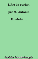L'Art de parler, par M. Antonin Rondelet,...
