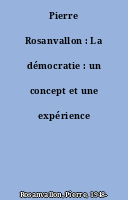 Pierre Rosanvallon : La démocratie : un concept et une expérience