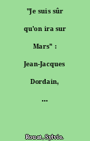 "Je suis sûr qu'on ira sur Mars" : Jean-Jacques Dordain, directeur général de l'ESA
