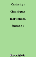Curiosity : Chroniques martiennes, épisode 3