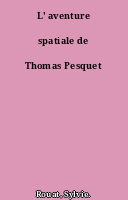 L' aventure spatiale de Thomas Pesquet