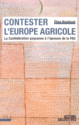 Contester l'Europe agricole : la Confédération paysanne à l'épreuve de la PAC