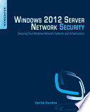 Windows 2012 Server Network Security : Securing Your Windows Network Systems and Infrastructure