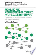 Modeling and visualization of complex systems and enterprises : exploration of physical, human, economic, and social phenomena