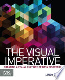 The visual Imperative : creating a visual culture of data discovery