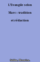 L'Evangile selon Marc : tradition et rédaction