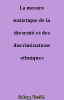 La mesure statistique de la diversité et des discriminations ethniques