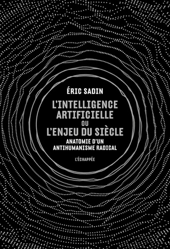 L'intelligence artificielle ou l'enjeu du siècle : anatomie d'un antihumanisme radical