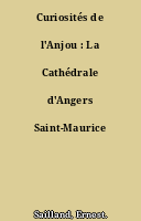 Curiosités de l'Anjou : La Cathédrale d'Angers Saint-Maurice