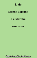L. de Sainte-Lorette. Le Marché commun.