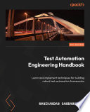 Test Automation Engineering Handbook : Learn and implement techniques for building robust test automation frameworks