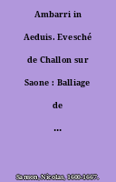 Ambarri in Aeduis. Evesché de Challon sur Saone : Balliage de Challon sur Saone et en Bourgogne. Par le S.r Sanson ... - [1:234000 approx.].