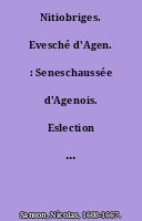 Nitiobriges. Evesché d'Agen. : Seneschaussée d'Agenois. Eslection d'Agen. Par le S.r Sanson ... [1 : 234000 approx.].