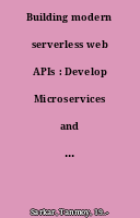 Building modern serverless web APIs : Develop Microservices and Implement Serverless : Applications with .NET Core 3.1 and AWS lambda