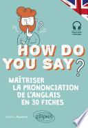 How do you say ? : maîtrisez la prononciation de l'anglais en 30 fiches