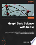 Graph Data Science with Neo4j : Learn how to use Neo4j 5 with Graph Data Science library 2.0 and its Python driver for your project