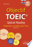 Objectif TOEIC : spécial reading : préparation complète pour l'écrit : parties 5-6-7