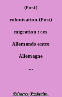 (Post) colonisation-(Post) migration : ces Allemands entre Allemagne et Roumanie