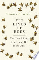 ˜The œlives of bees : the untold story of the honey bee in the wild