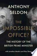The impossible office ? : the history of the British Prime Minister