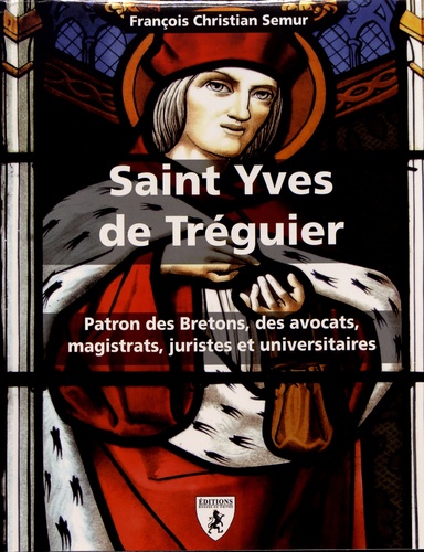 Saint Yves de Tréguier (1250-1303) : patron des Bretons, magistrats, juristes et universitaires