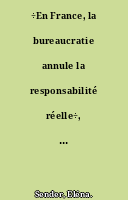 ÷En France, la bureaucratie annule la responsabilité réelle÷, Elias Zerhouni
