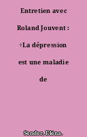 Entretien avec Roland Jouvent : ÷La dépression est une maladie de l'imaginaire÷