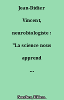 Jean-Didier Vincent, neurobiologiste : "La science nous apprend la fragilité du savoir"