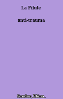 La Pilule anti-trauma