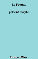Le Foetus, patient fragile
