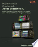 Realistic Asset Creation with Adobe Substance 3D : Create materialscoco2 texturescoco2 filterscoco2 and 3D models using Substance 3D Paintercoco2 Designercoco2 and Stager