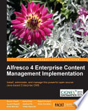 Alfresco 4 enterprise content management implementation : install, administer, and manage this powerful open source Java-based Enterprise CMS