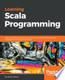 Learning scala programming : object-oriented programming meets functional reactive to create scalable and concurrent programs