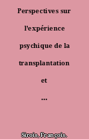 Perspectives sur l’expérience psychique de la transplantation et de l’implantation