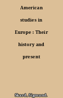 American studies in Europe : Their history and present organization
